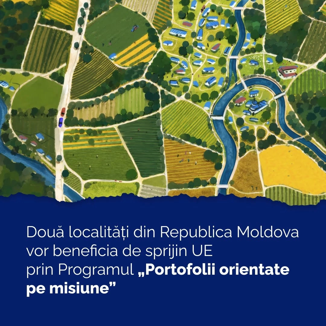 Două localități din Republica Moldova vor beneficia de sprijin din partea UE prin Programul „Portofolii orientate pe misiune”