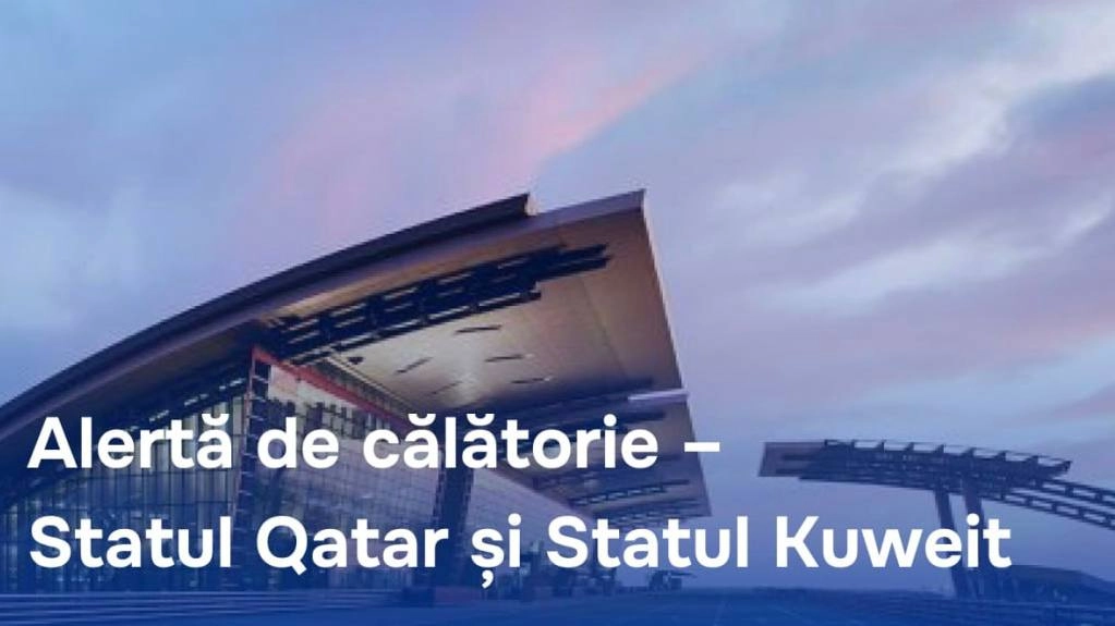 MAE a emis o alertă de călătorie pentru Qatar și Kuweit: „Situația de securitate rămâne volatilă”